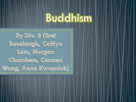 Began in India 2,500 years ago Teacher: Siddhartha Gautama Buddha means “enlightened one” c.a 563 BC = Siddhartha Gautama (Buddha) born c.a 483 BC Buddha.