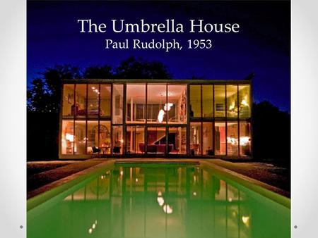 The Umbrella House Paul Rudolph, 1953. Lido Shores, Florida, US Latitude: 27.328996 Longitude: -82.584046.