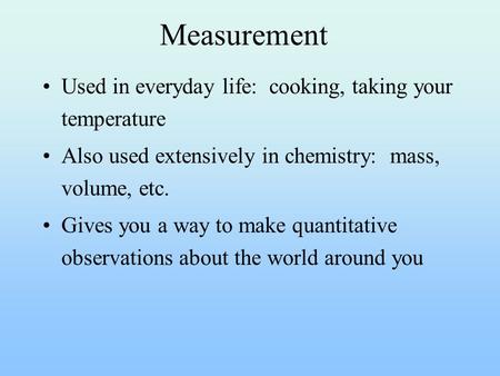 Measurement Used in everyday life: cooking, taking your temperature