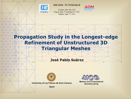 Propagation Study in the Longest-edge Refinement of Unstructured 3D Triangular Meshes University of Las Palmas de Gran Canaria. Spain José Pablo Suárez.