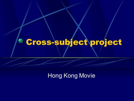 Cross-subject project Hong Kong Movie. Members Chu Ka Hei (08) Fok Tsz Yan (11) Fung Hoi Kiu (12) Chin Ka Kit (25) Yuen Tin Long Tim (39) Yung Yat Lam.