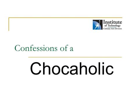 Confessions of a Chocaholic. World Chocolate Production.