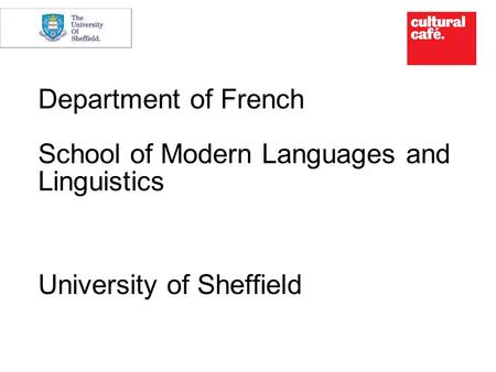 Department of French School of Modern Languages and Linguistics University of Sheffield.