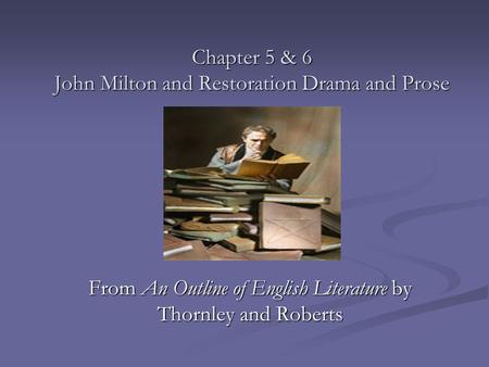 Chapter 5 & 6 John Milton and Restoration Drama and Prose