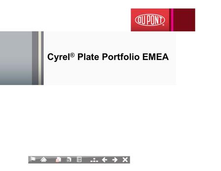 Cyrel ® Plate Portfolio EMEA Cyrel ® Technology Roadmap Cyrel ® Digital Cyrel ® Analog Cyrel ® FAST Technology developments Productivity - Consistency.