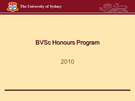 BVSc Honours Program 2010. Agenda Why choose honours? What is required? Who will be my supervisor? How do I complete an honours project? What help is.