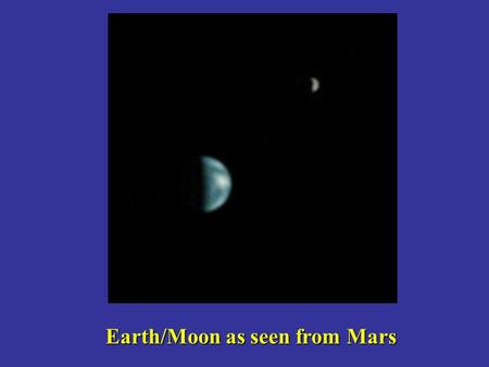 Earth/Moon as seen from Mars. Bit of Administration …. HomeworksHomeworks –Bless, pp. 105-139 –BNSV, pp. 70-83 Observing LabObserving Lab –Nice Work on.