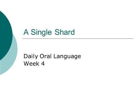 A Single Shard Daily Oral Language Week 4. Sentence 1 Combine the sentences to form a compound or complex sentence. Indicate whether the new sentence.
