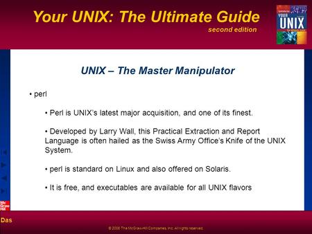 Second edition Your UNIX: The Ultimate Guide Das © 2006 The McGraw-Hill Companies, Inc. All rights reserved. UNIX – The Master Manipulator perl Perl is.
