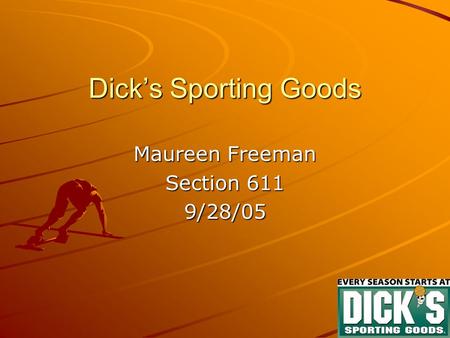 Dick’s Sporting Goods Maureen Freeman Section 611 9/28/05.