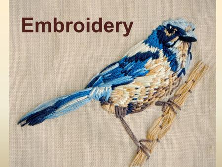 Embroidery. What is Embroidery? Embroidery: is the handicraft of decorating fabric or other materials with needle and thread or yarn.