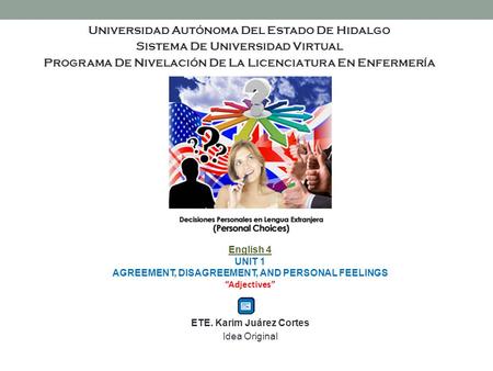 Universidad Autónoma Del Estado De Hidalgo Sistema De Universidad Virtual Programa De Nivelación De La Licenciatura En Enfermería English 4 UNIT 1 AGREEMENT,