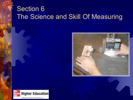 Section 6 The Science and Skill Of Measuring Overview  In this and the next section, you’ll be learning one of the most central issues facing quality.