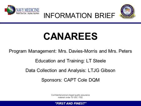 ”FIRST AND FINEST” INFORMATION BRIEF CANAREES Program Management: Mrs. Davies-Morris and Mrs. Peters Education and Training: LT Steele Data Collection.