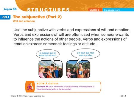 © and ® 2011 Vista Higher Learning, Inc.6B.1-1 Use the subjunctive with verbs and expressions of will and emotion. Verbs and expressions of will are often.