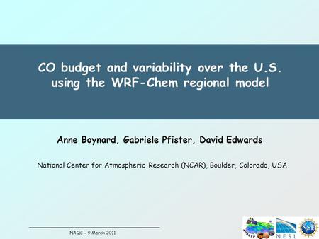 CO budget and variability over the U.S. using the WRF-Chem regional model Anne Boynard, Gabriele Pfister, David Edwards National Center for Atmospheric.