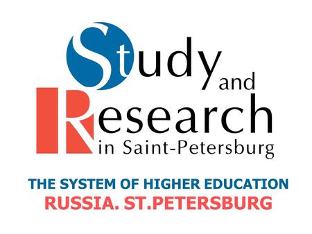 THE SYSTEM OF HIGHER EDUCATION RUSSIA. ST.PETERSBURG