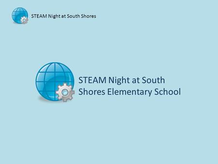 STEAM Night at South Shores STEAM Night at South Shores Elementary School.
