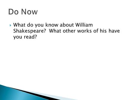  What do you know about William Shakespeare? What other works of his have you read?