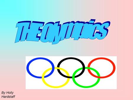 By Holly Hardstaff. The Ancient Greek Olympics The first ever recorded Olympics was held about 3000 years ago. Only men were allowed to participate in.