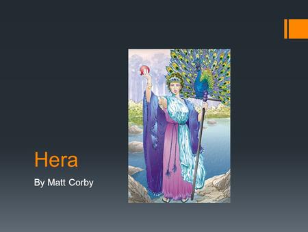 Hera By Matt Corby. Who?  In Greek Mythology, she is the Queen of Heaven  She was the daughter of the Titans Cronus and Rhea, and both the sister and.