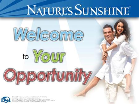 Welcome To Your Opportunity Nature’s Sunshine is proud to be a member of the Direct Selling Association and conforms to their code of conduct. 1) It is.