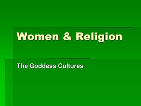 Women & Religion The Goddess Cultures. The Great Goddess  The political, economic, social and religious foundation of matriarchal society was the agricultural.