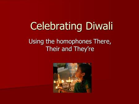 Celebrating Diwali Using the homophones There, Their and They’re.