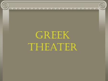 Greek Theater. The Greek Theater 5 th Century B. C. Golden Age of Greek Drama Dramatic festivals were popular People witnessed tragic and comic plays.