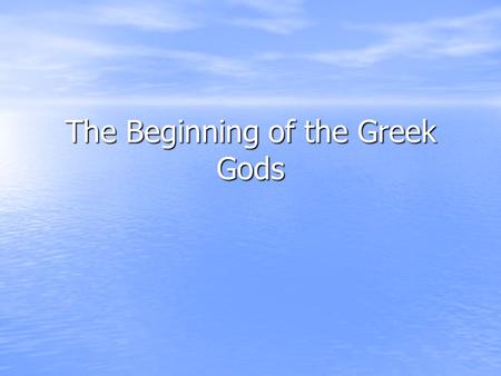 The Beginning of the Greek Gods. Ancient Greek Myths Greeks were polytheistic – titans, gods, lesser gods, demi-gods, nymphs Greeks were polytheistic.