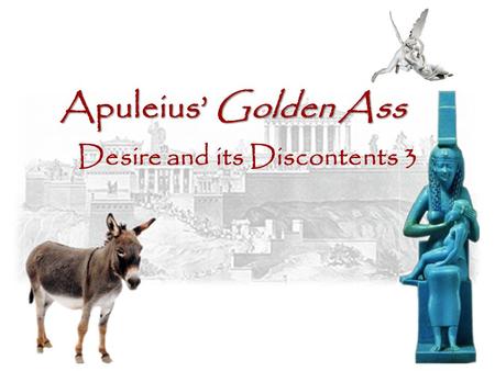 Apuleius’ Golden Ass Desire and its Discontents 3.