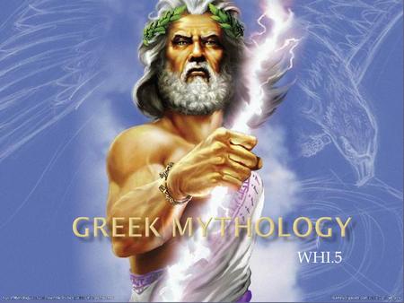 WHI.5.  Greek mythology was based on a polytheistic religion that was integral to culture, politics, and art in ancient Greece.  Many of Western civilization’s.