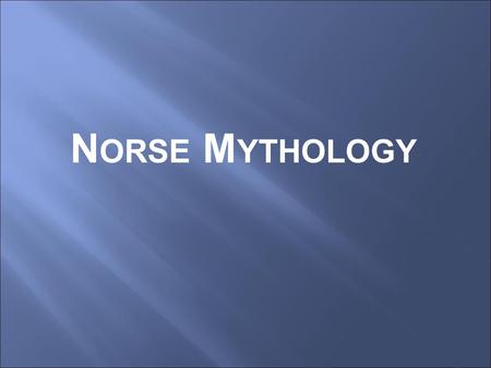 N ORSE M YTHOLOGY. Where do these myths come from? Northern Europe What is now modern-day Norway, Sweden, Denmark & Finland Scandinavia.