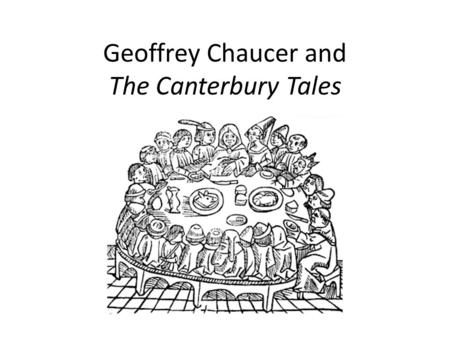 Geoffrey Chaucer and The Canterbury Tales. I. Geoffrey Chaucer: Background Information A.1343?-1400 B.Son of a vinter (wine merchant) C.Family name is.