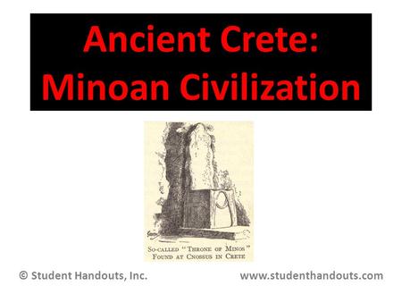 Ancient Crete: Minoan Civilization © Student Handouts, Inc. www.studenthandouts.com.