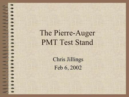 The Pierre-Auger PMT Test Stand Chris Jillings Feb 6, 2002.