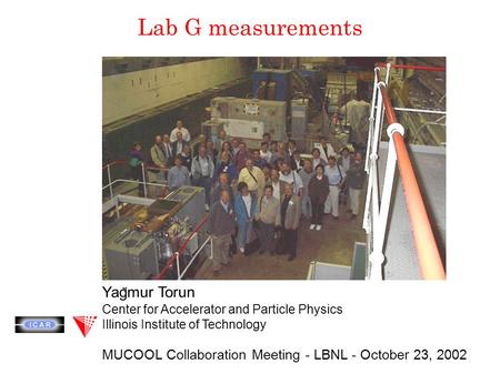 Lab G measurements Yagmur Torun Center for Accelerator and Particle Physics Illinois Institute of Technology MUCOOL Collaboration Meeting - LBNL - October.