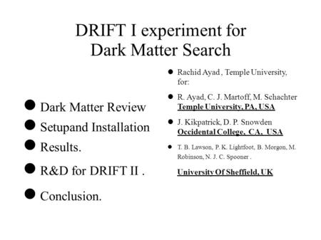 DRIFT I experiment for Dark Matter Search Dark Matter Review Setupand Installation Results. R&D for DRIFT II. Conclusion. Rachid Ayad, Temple University,