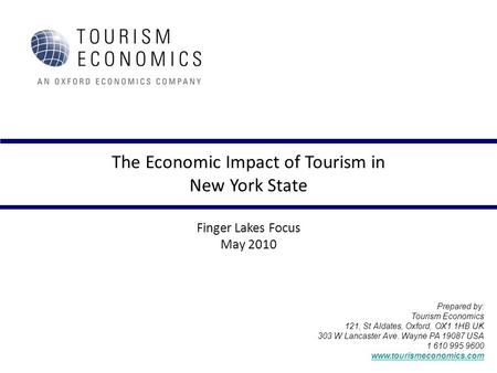 The Economic Impact of Tourism in New York State Finger Lakes Focus May 2010 Prepared by: Tourism Economics 121, St Aldates, Oxford, OX1 1HB UK 303 W Lancaster.