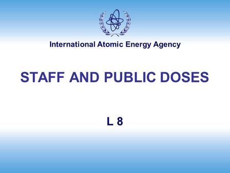 International Atomic Energy Agency L 8 STAFF AND PUBLIC DOSES.