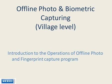 Offline Photo & Biometric Capturing (Village level)