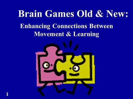 Brain Games Old & New: Enhancing Connections Between Movement & Learning 1.