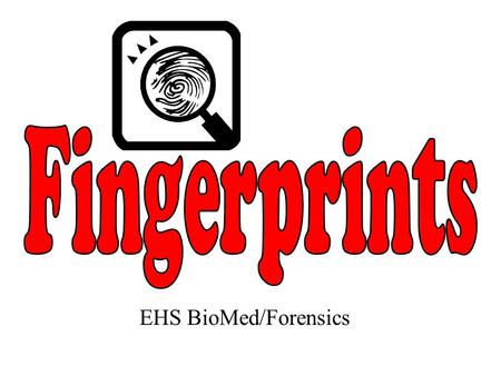 Fingerprints EHS BioMed/Forensics.