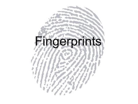 Fingerprints. Fingerprints as a Forensic Tool Fingerprints as a means of identification has been around as long as 3000 years ago Used forensically since.
