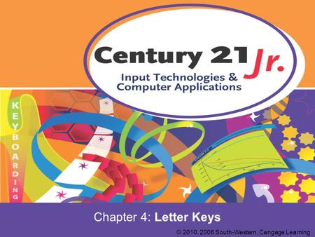 Chapter 4: Letter Keys © 2010, 2006 South-Western, Cengage Learning.