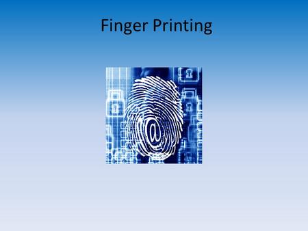 Finger Printing. What is finger printing? A finger print is a mark left behind after the ridges on the fingers, hands, toes or feet touch an object.