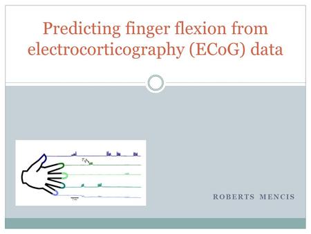 ROBERTS MENCIS Predicting finger flexion from electrocorticography (ECoG) data.
