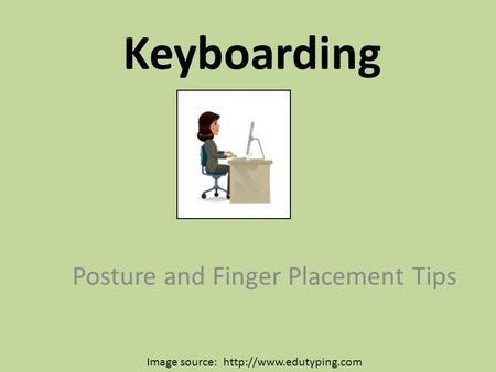 Keyboarding Posture and Finger Placement Tips Image source: