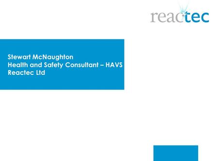 Stewart McNaughton Health and Safety Consultant – HAVS Reactec Ltd.