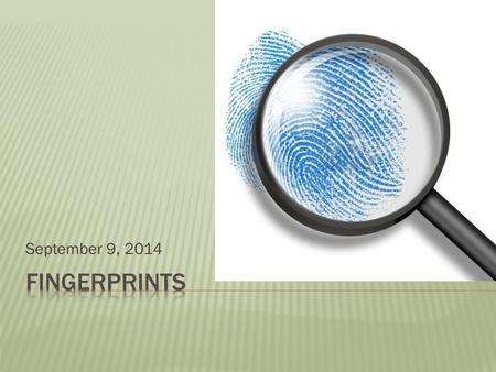 September 9, 2014.  Does everyone have a unique fingerprint?  How, why, and when do fingerprints develop? Watch this!